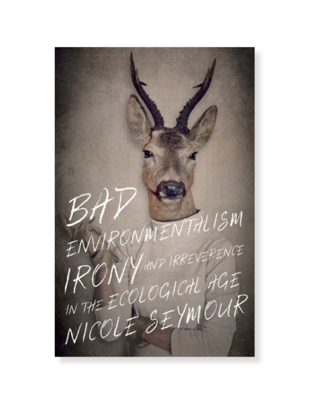 Bad Environmentalism by Nicole Seymour