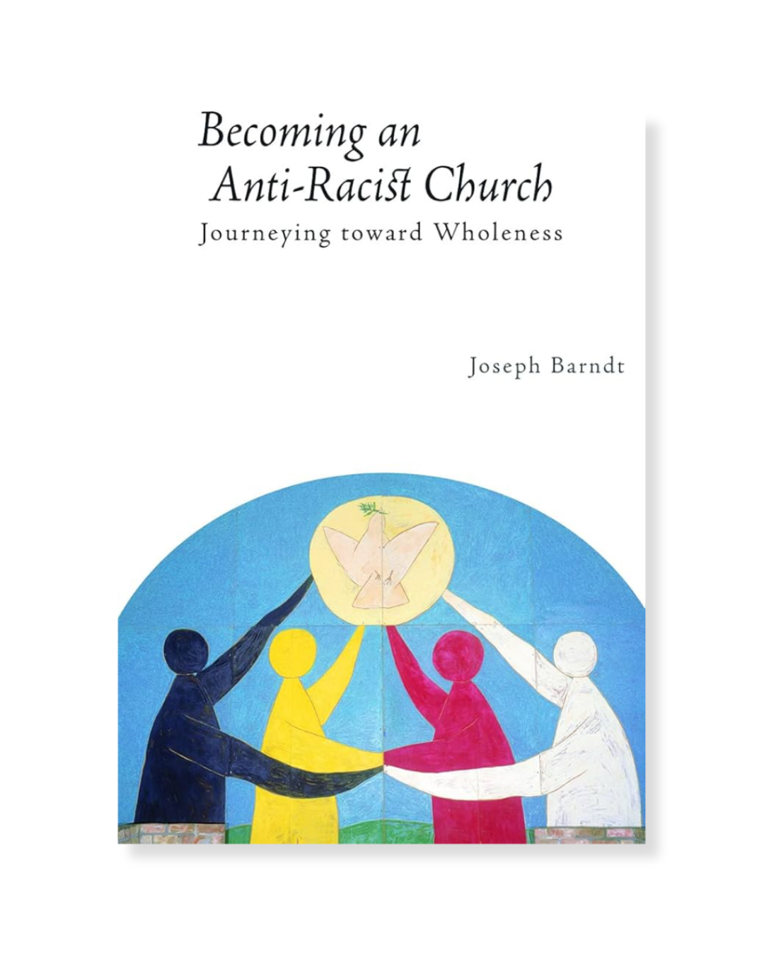 Becoming an Anti-Racist Church by Joseph Barndt