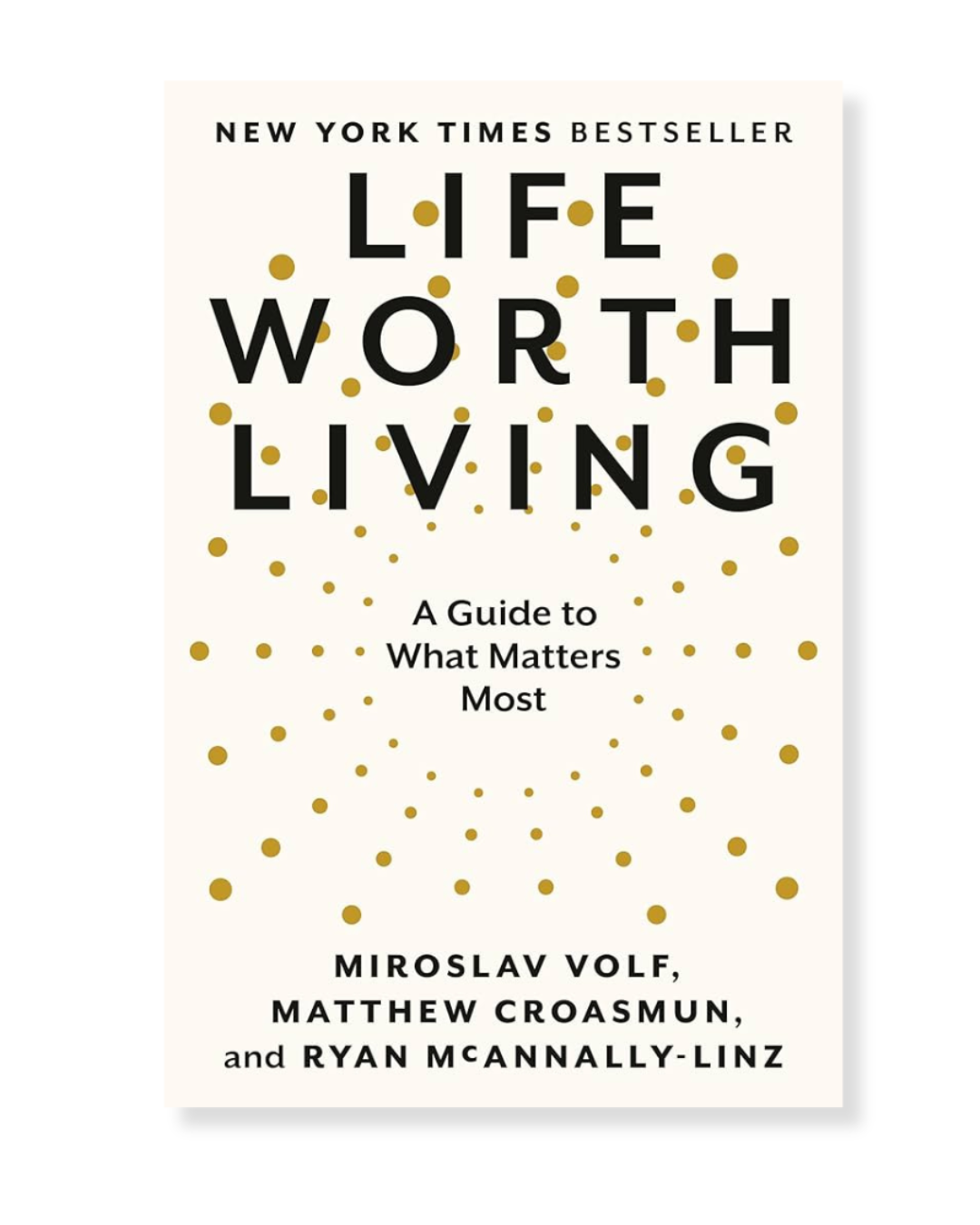 Life Worth Living by Miroslav Volf, Matthew Croasmun, Ryan McAnnally-Linz