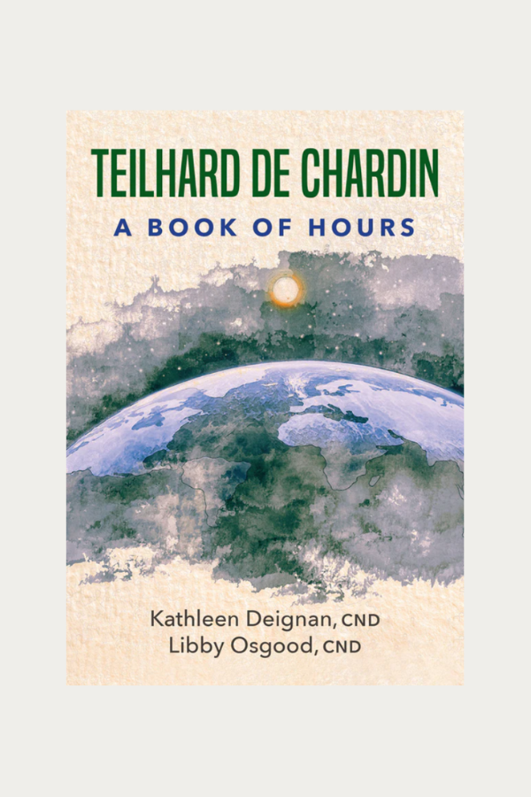 Teilhard de Chardin: A Book of Hours by Kathleen Deignan, Libby Osgood