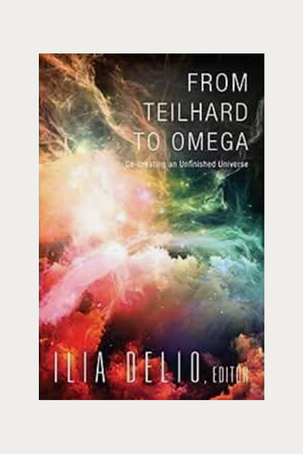 From Teilhard to Omega, edited by Ilia Delio