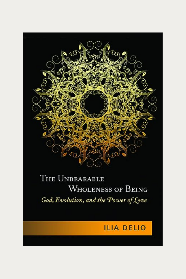 The Unbearable Wholeness of Being by Ilia Delio Neotopia
