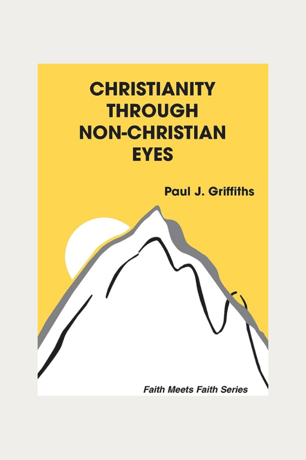 Christianity through Non-Christian Eyes by Paul Griffiths