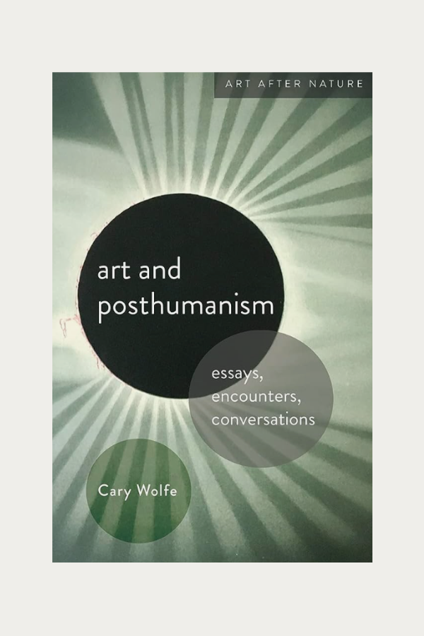 Art and Posthumanism by Cary Wolfe