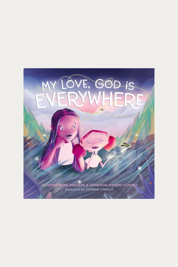 My Love, God is Everywhere by Cameron Mason Vickrey and Victoria Robb Powers