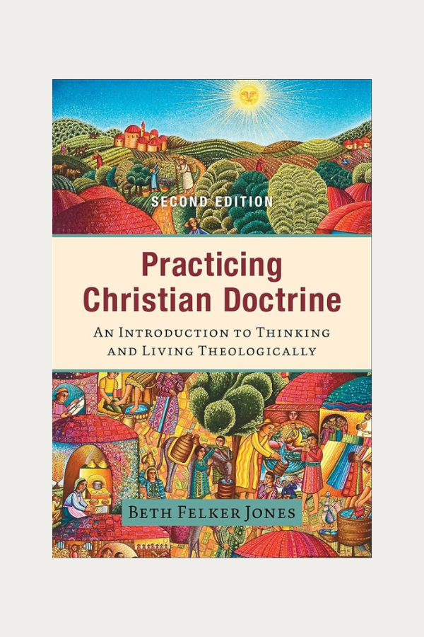 Practicing Christian Doctrine by Beth Felker Jones