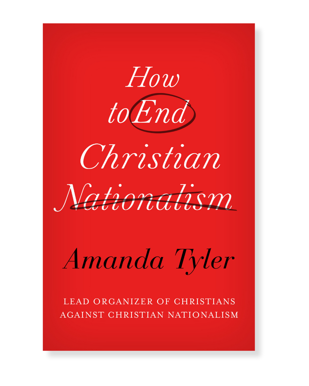 How to End Christian Nationalism by Amanda Tyler