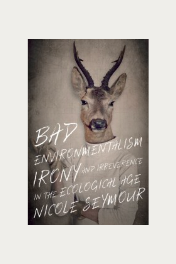 Bad Environmentalism by Nicole Seymour