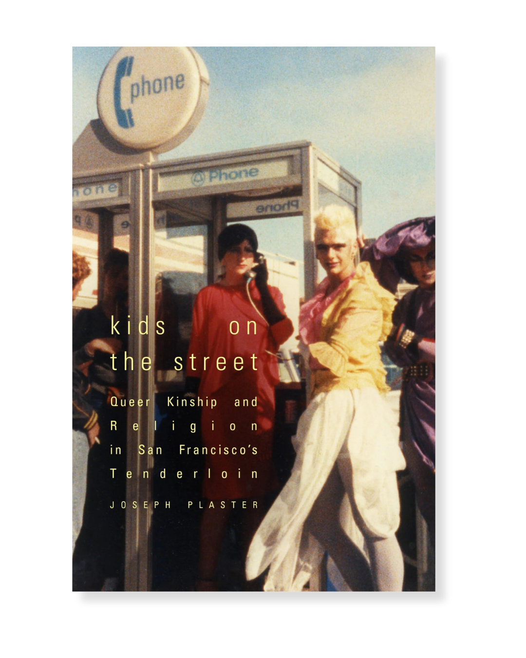Kids on the Street: Queer Kinship and Religion in San Francisco's Tenderloin by Joseph Plaster