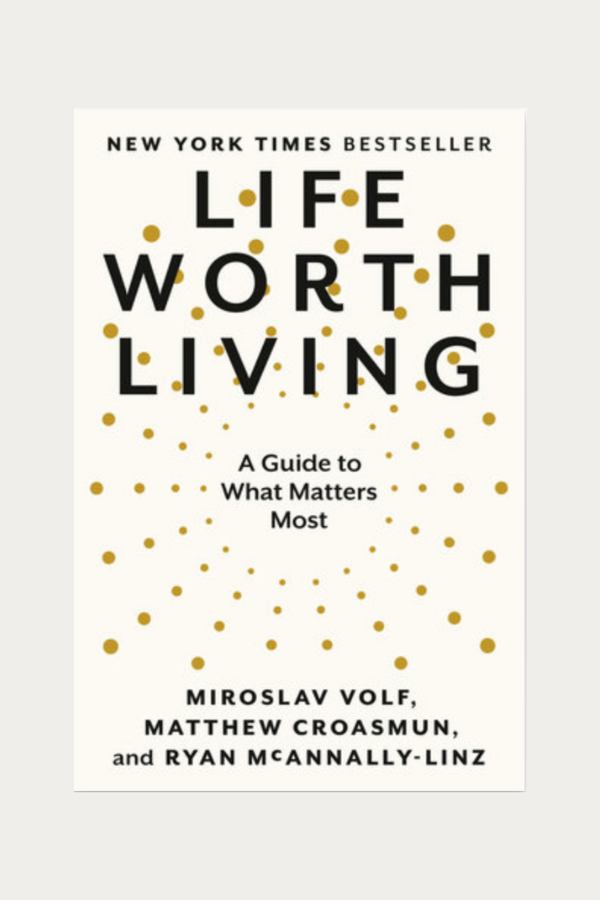 Life Worth Living by Miroslav Volf, Matthew Croasmun, Ryan McAnnally-Linz