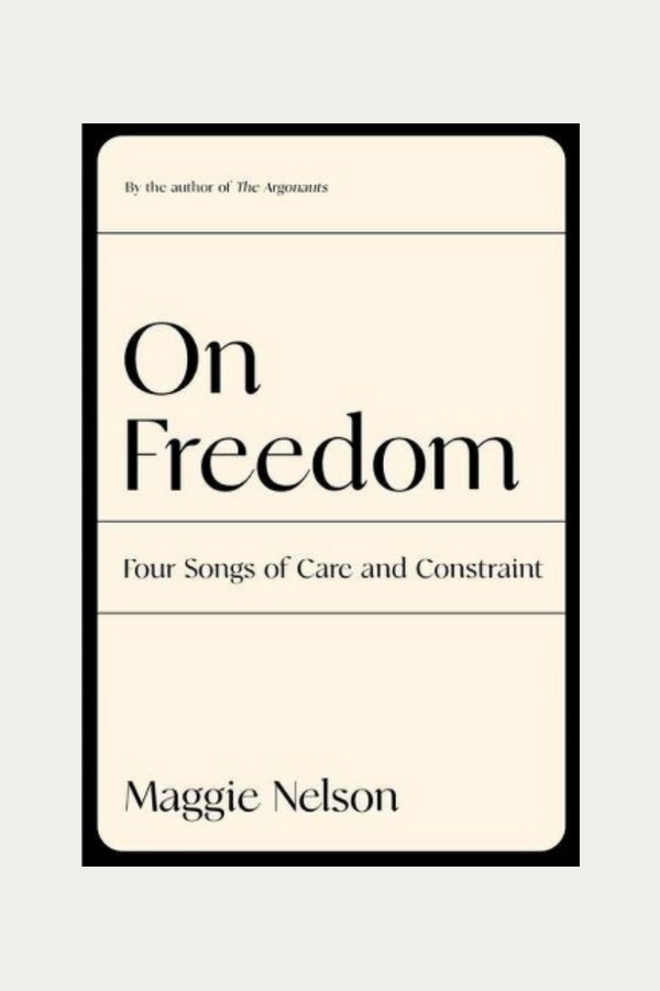 On Freedom by Maggie Nelson