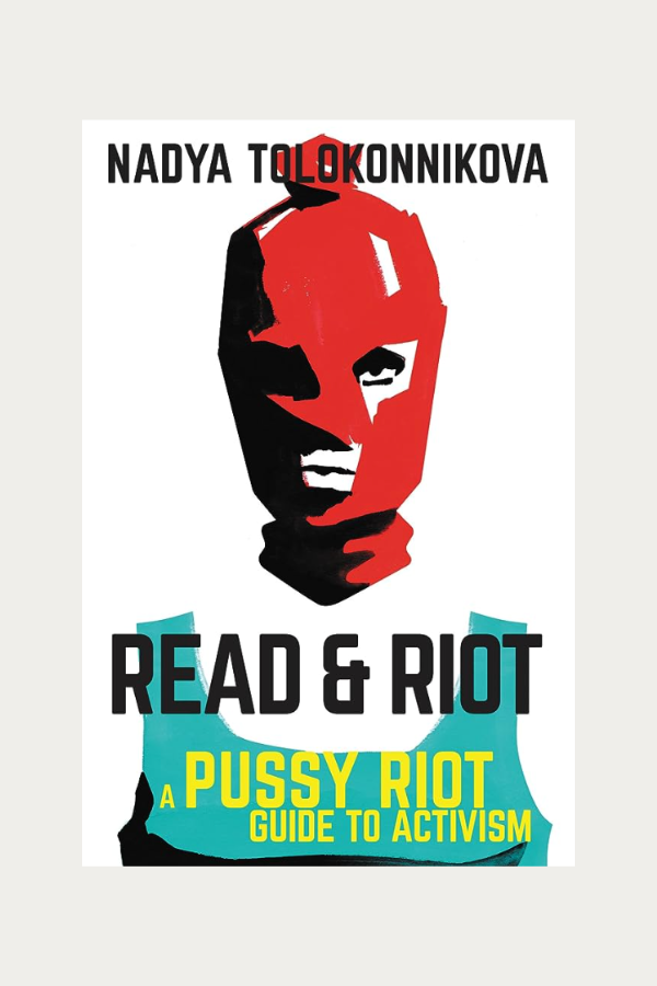 Read & Riot: A Pussy Riot Guide to Activism by Nadya Tolokonnikova