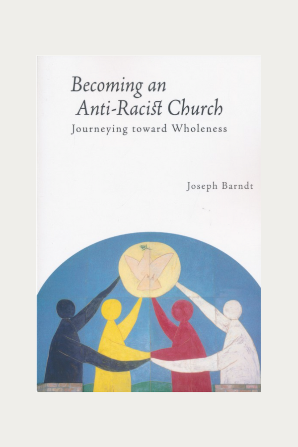 Becoming an Anti-Racist Church by Joseph Barndt