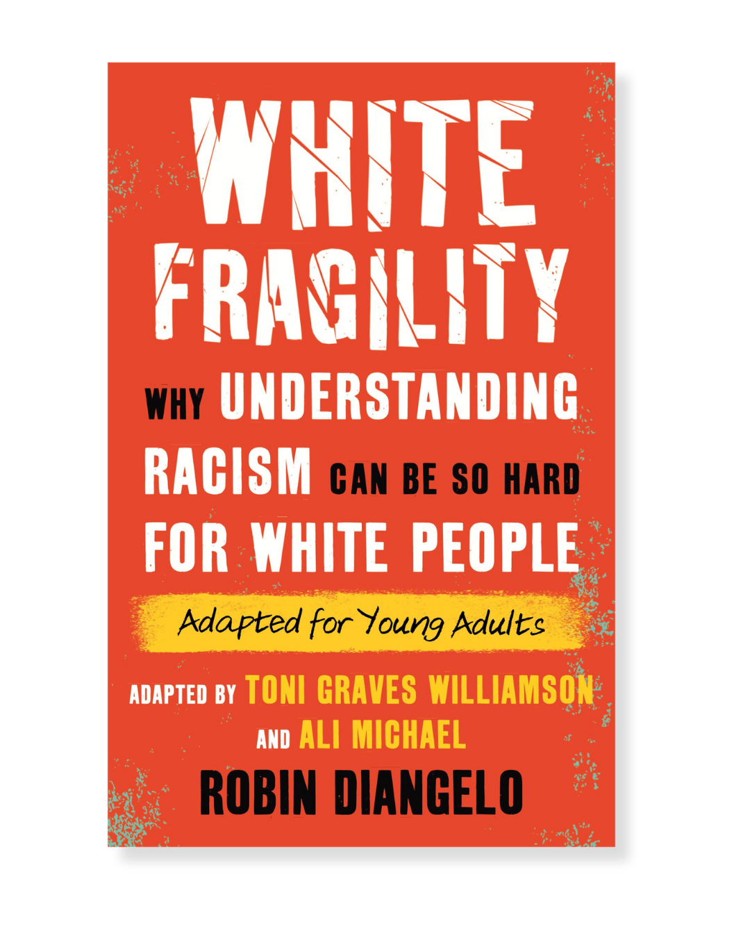White Fragility (Adapted for Young Adults) by Robin Diangelo