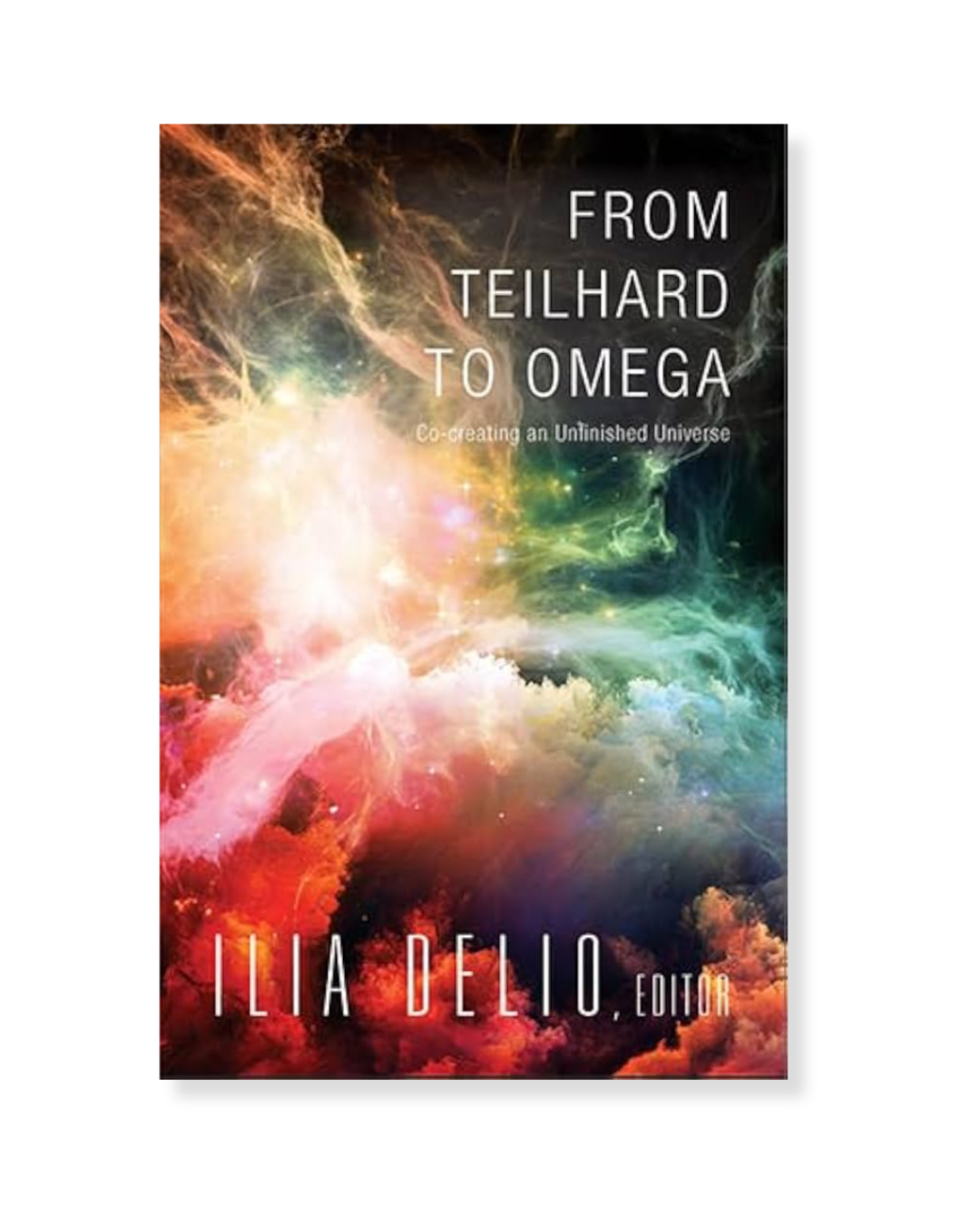 From Teilhard to Omega, edited by Ilia Delio