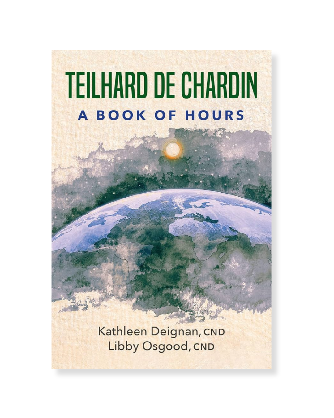 Teilhard de Chardin: A Book of Hours by Kathleen Deignan, Libby Osgood